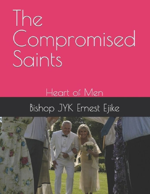 The Compromised Saints: Heart of Men by Bishop Jyk Ernest Ejike