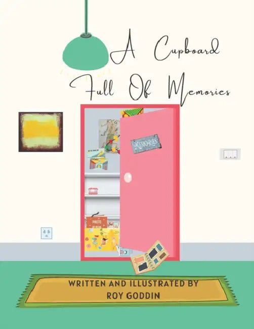 A Cupboard Full of Memories by Roy Goddin