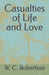 Casualties of Life and Love by W C Robertson