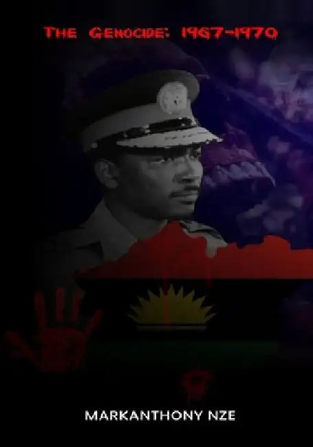 The Genocide: 1967-1970 by Markanthony Nze