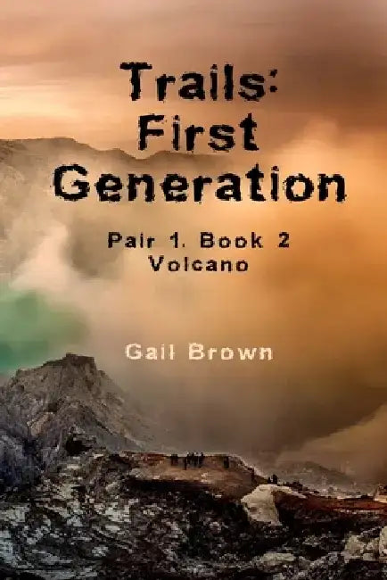 Trails: First Generation: Volcano by Gail Brown