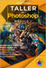 Taller de Photoshop. módulo 1.: Arquitectura General, Paneles y Herramientas de la Aplicación. by Ernesto Martínez
