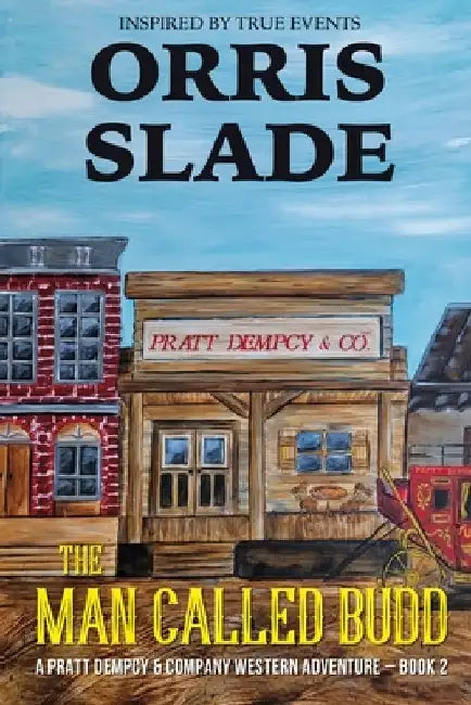 The Man Called Budd: A Pratt Dempcy & Company Western Adventure - Book 2 by Orris Slade