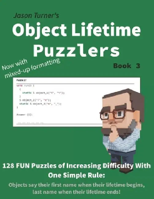 Object Lifetime Puzzlers - Book 3: 128 FUN Puzzles by Jason Turner