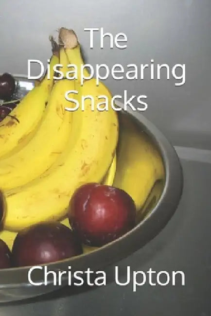 The Disappearing Snacks by Christa Upton