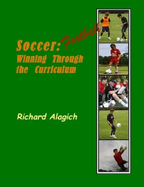 Football/Soccer: Winning Through the Curriculum by Richard Alagich