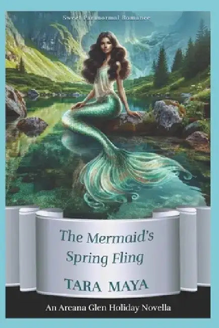 The Mermaid's Spring Fling Romance: An Arcana Glen Paranormal Holiday Novella by Tara Maya