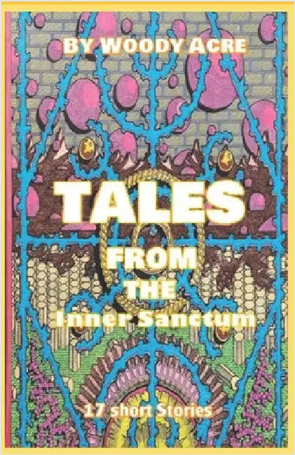 Tales From the Inner Sanctum: Action, Adventure, Short Stories by Acre, Woody