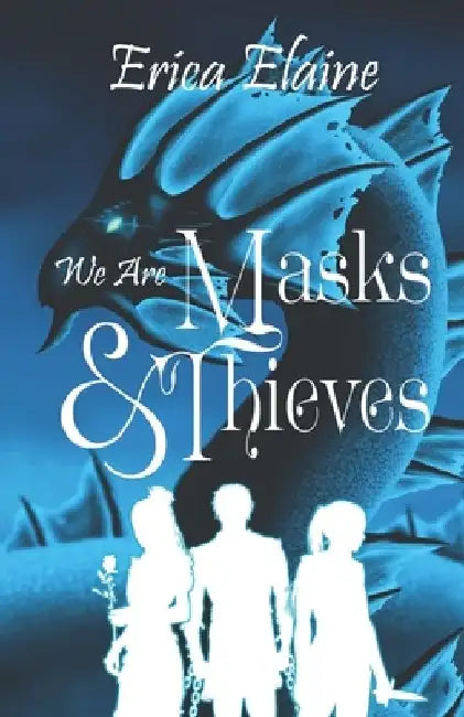 We Are Masks & Thieves by Erica Elaine