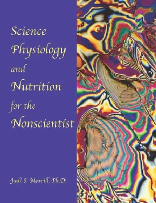 Science, Physiology, and Nutrition for the Nonscientist by Judi Sakimoto Morrill