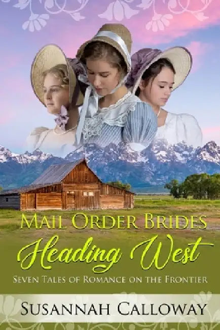 Mail Order Brides Heading West: Seven Tales of Romance on the Frontier by Susannah Calloway
