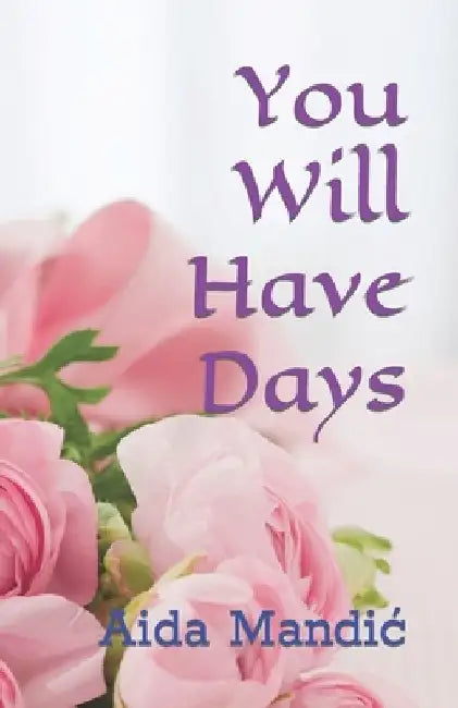 You Will Have Days by Aida Mandic