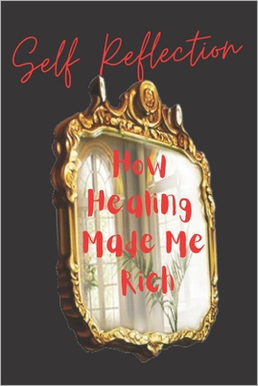 Self Reflection: How Healing Made Me Rich by Chantel Sims