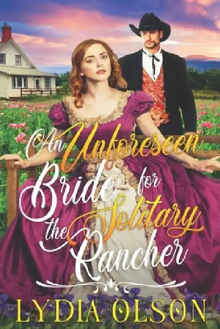 An Unforeseen Bride for the Solitary Rancher: A Western Historical Romance Book by Lydia Olson