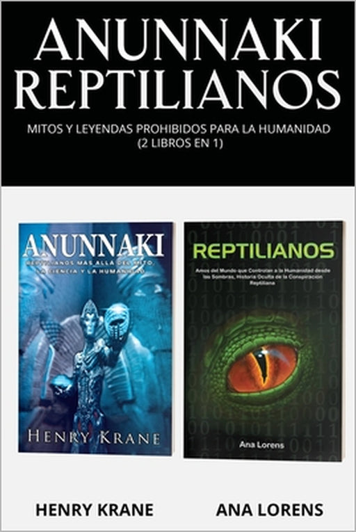 Anunnaki Reptilianos: Mitos y Leyendas Prohibidos para la Humanidad (2 Libros en 1) by Ana Lorens, Henry Krane