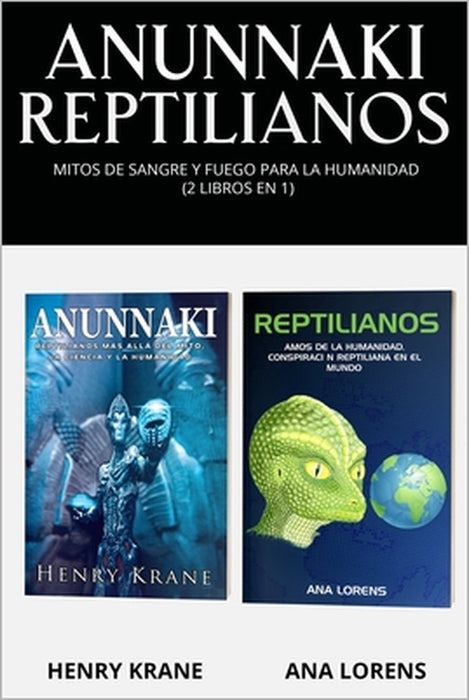 Anunnaki Reptilianos: Mitos de Sangre y Fuego Para la Humanidad (2 Libros en 1) by Ana Lorens, Henry Krane