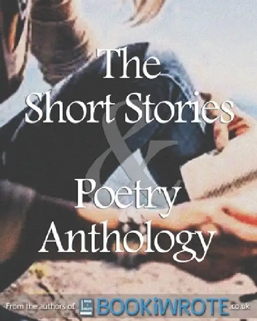 The Short Stories and Poetry Anthology: Book 1 by Bookiwrote Authors