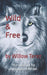Wild and Free: by Willow Terez by Annaliese Hofner