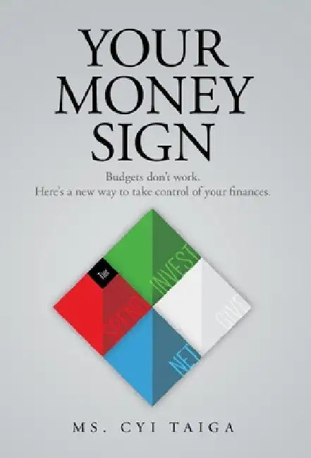 Your Money Sign: Budgets don't work. Here's a new way to take control of your finances. by Cyi Taiga