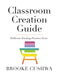 Classroom Creation Guide by Brooke Cushwa