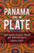 Panama on a Plate: Favorite Foods from my Birthplace by Yadira Stamp