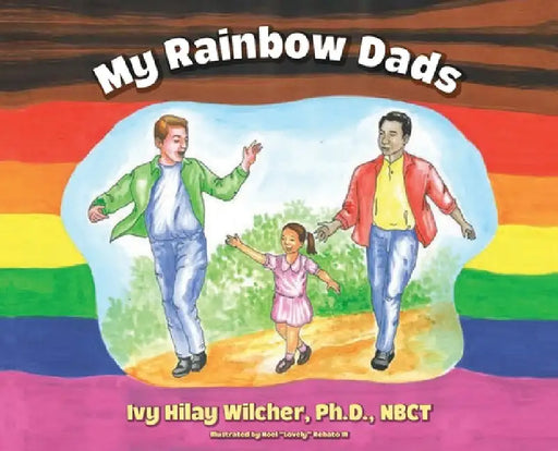 My Rainbow Dads by Ivy Hilay Wilcher