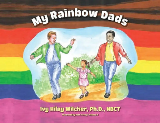 My Rainbow Dads by Ivy Hilay Wilcher