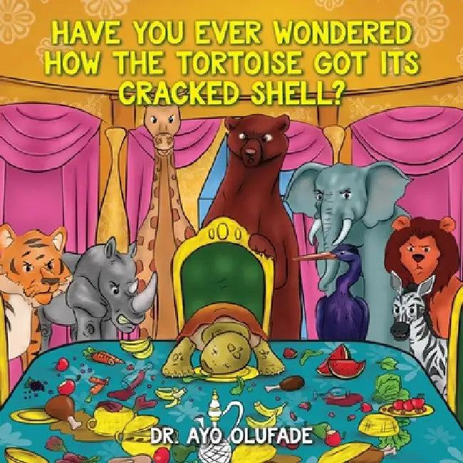 Have you ever wondered how the tortoise got its cracked shell?: An adaptation of the elders' story shared with us as children in Africa by Ayo Olufade