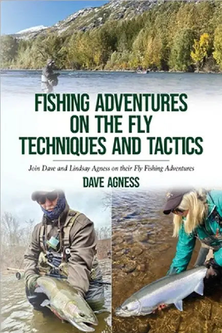 Fishing Adventures on The Fly Techniques and Tactics by Dave Agness