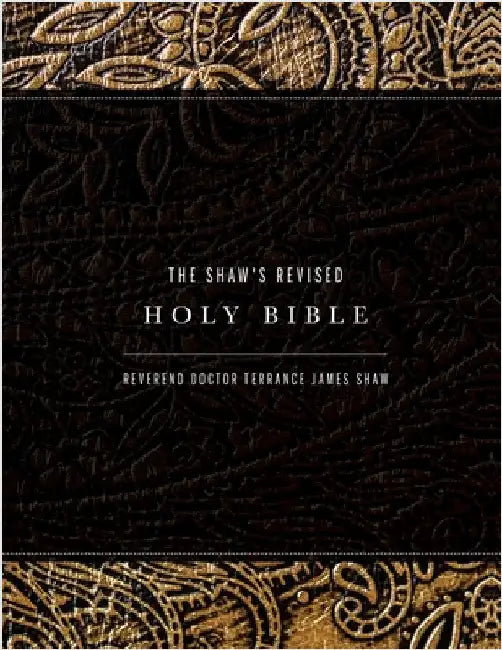 The Shaw's Revised Holy Bible by Reverend Doctor Terrance James Shaw