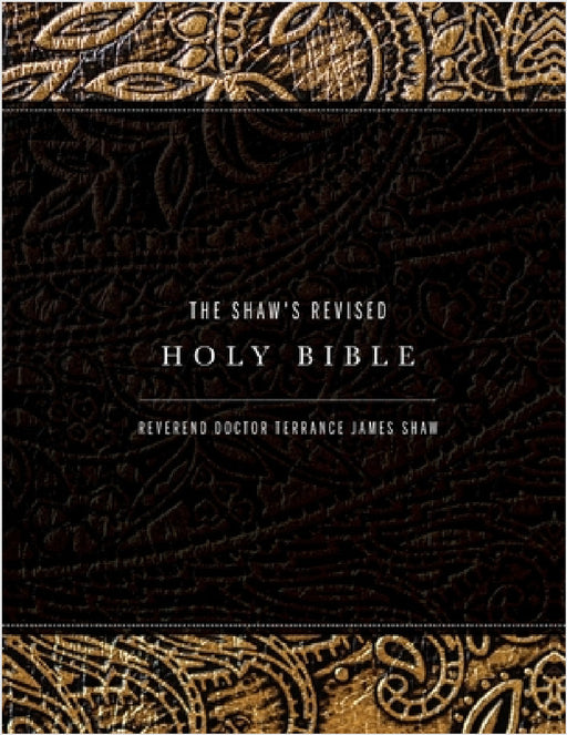 The Shaw's Revised Holy Bible by Reverend Doctor Terrance James Shaw
