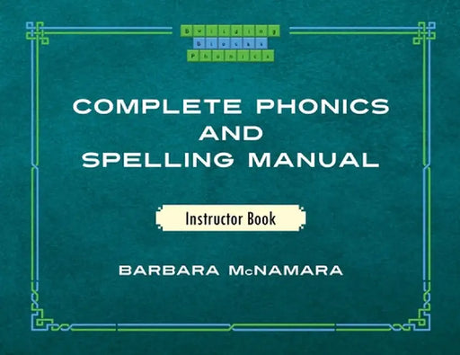 Complete Phonics and Spelling Manual Instructor Book: Phonics Rules and Spelling Patterns by Barbara McNamara