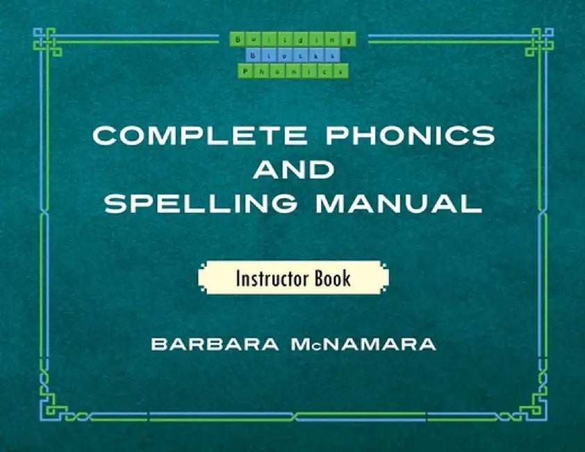 Complete Phonics and Spelling Manual Instructor Book: Phonics Rules and Spelling Patterns by Barbara McNamara