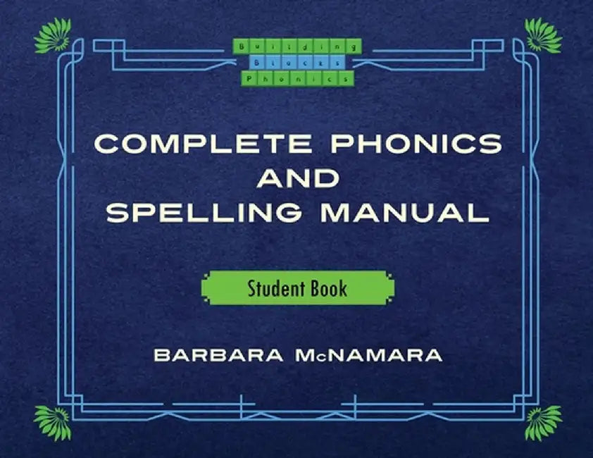 Complete Phonics and Spelling Manual Student Book: Phonics Rules and Spelling Patterns by Barbara McNamara
