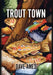 Trout Town by Dave Ames