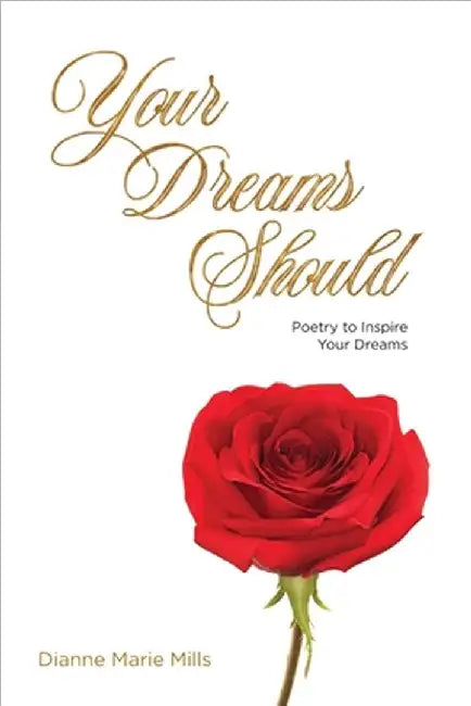 Your Dreams Should: Poetry to Inspire Your Dreams by Mills, Dianne Marie
