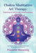 Chakra Meditative Art Therapy: Exploring the Self through Visual Expression by Pranathi Maramraj