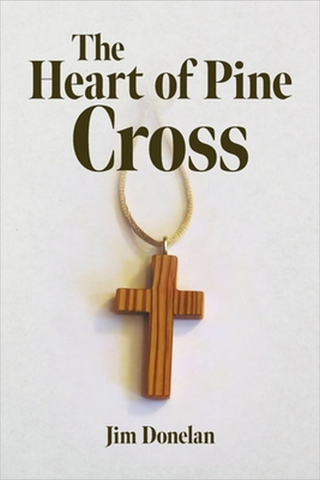 The Heart of Pine Cross by Jim Donelan