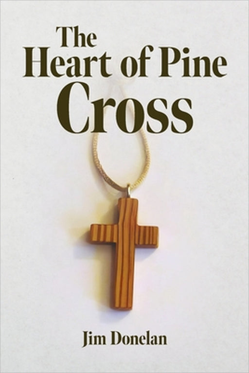 The Heart of Pine Cross by Jim Donelan