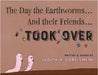 The Day the Earthworms... And their Friends... Took Over by Smith, Judith A. Gore