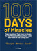 100 Days of Miracles: Daily Devotions That Draw Us Closer To The Miraculous Mercy, Grace, Love, and Power of Our Living Lord by J. E. Cope