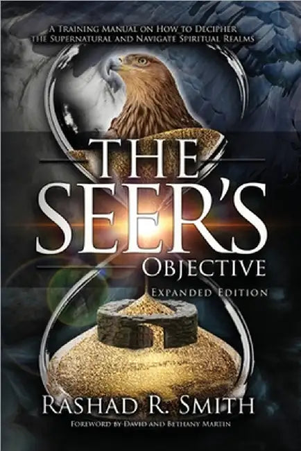The Seer's Objective: A Training Manual on How to Decipher the Supernatural and Navigate Spiritual Realms by Rashad R. Smith