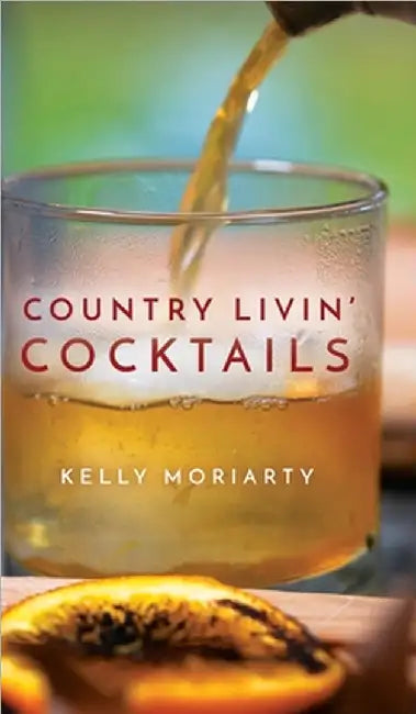 Country Livin' Cocktails by Kelly Moriarty