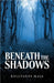 Beneath the Shadows by Hale, Kellyanne