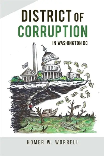 District of Corruption: In Washington DC by Worrell, Homer W.