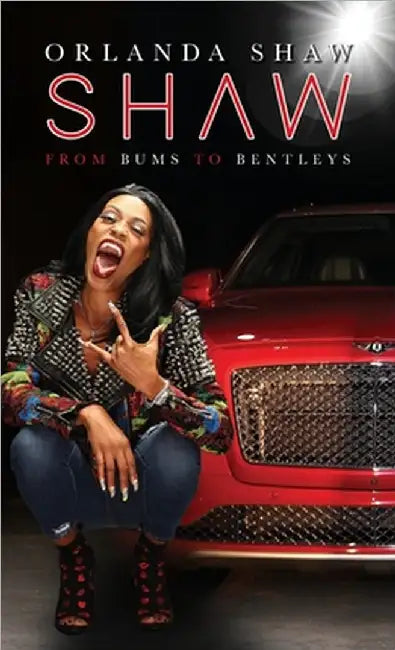 Shaw: From Bums to Bentleys by Shaw, Orlanda