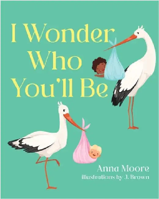 I Wonder Who You'll Be by Anna Moore
