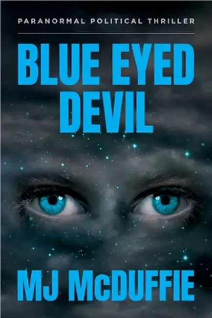 Blue Eyed Devil: Paranormal Political Thriller by Mj McDuffie