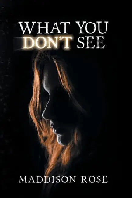 What You Don't See by Maddison Rose