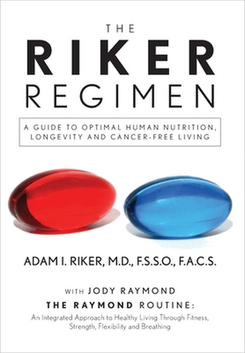 The Riker Regimen: A Guide to Optimal Human Nutrition, Longevity, and Cancer-Free Living by F. S. S. O. Riker, Jody Raymond
